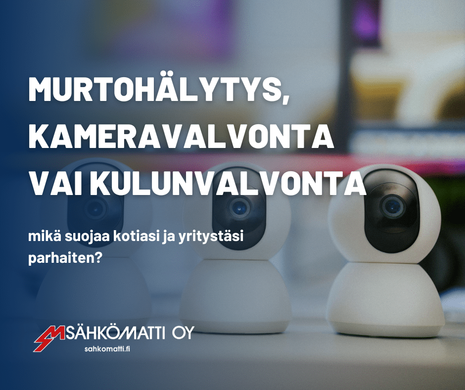 mikä suojaa kotiasi ja yritystäsi parhaiten?